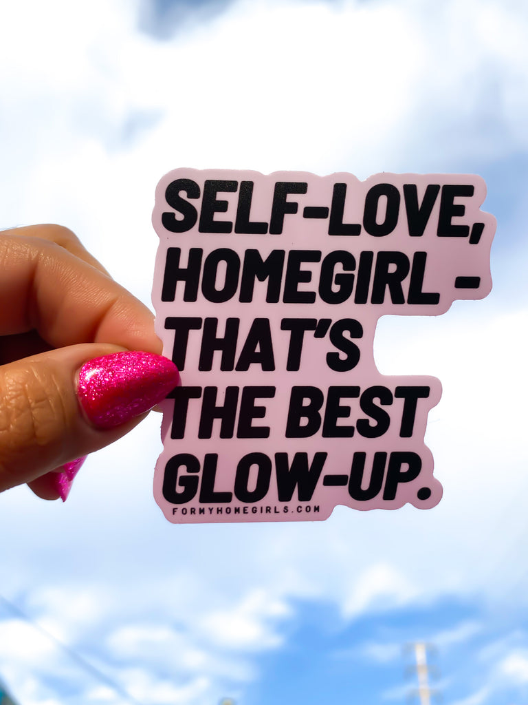 Self Love, Homegirl. That’s the best gow up - Sticker