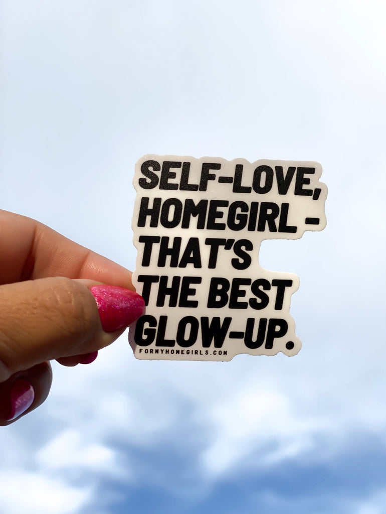 Self Love, Homegirl. That’s the best gow up - Sticker